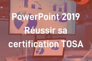 Module PowerPoint 2019 Réussir sa certification TOSA